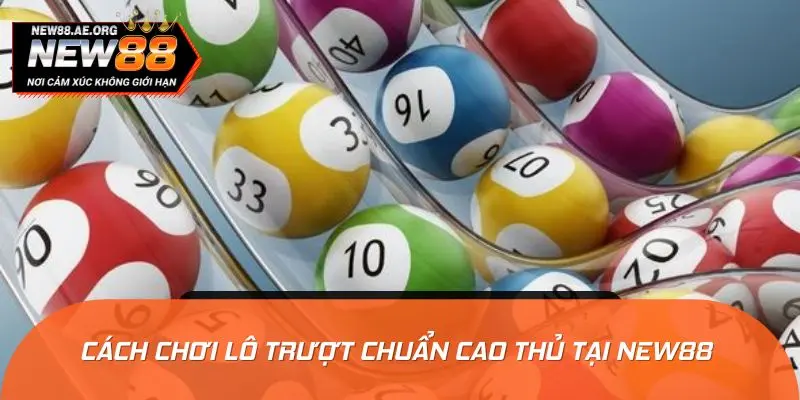 Cách chơi lô trượt chuẩn cao thủ tại NEW88 