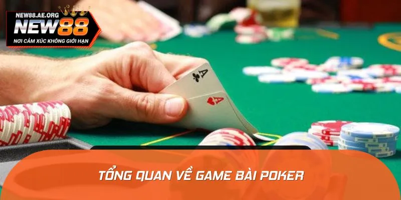 Tìm hiểu khái quát về trò chơi Poker trực tuyến