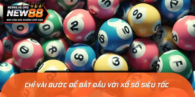 Chỉ vài bước để bắt đầu với xổ số siêu tốc cho người mới